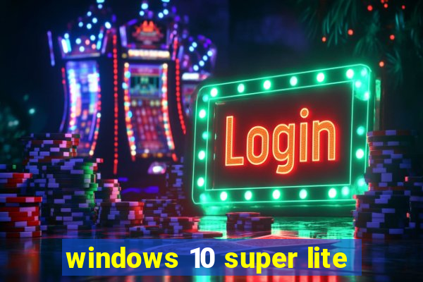 windows 10 super lite